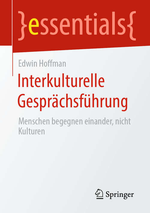 Book cover of Interkulturelle Gesprächsführung: Menschen begegnen einander, nicht Kulturen (1. Aufl. 2020) (essentials)