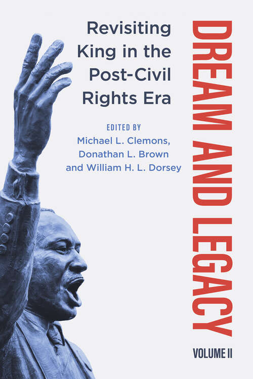 Book cover of Dream and Legacy, Volume II: Revisiting King in the Post-Civil Rights Era (EPUB SINGLE)