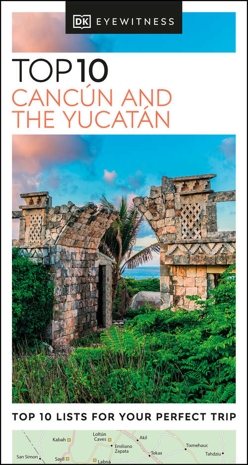 Book cover of DK Eyewitness Top 10 Cancun and the Yucatan (Pocket Travel Guide)