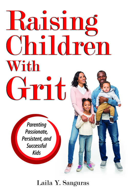Book cover of Raising Children With Grit: Parenting Passionate, Persistent, and Successful Kids