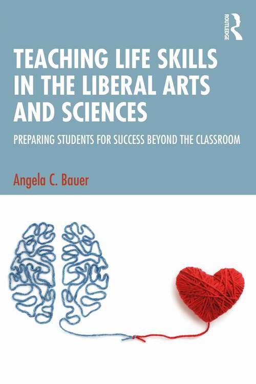 Book cover of Teaching Life Skills in the Liberal Arts and Sciences: Preparing Students for Success Beyond the Classroom (1)