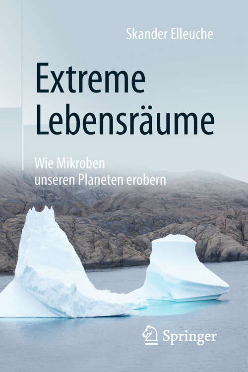 Book cover of Extreme Lebensräume: Wie Mikroben unseren Planeten erobern