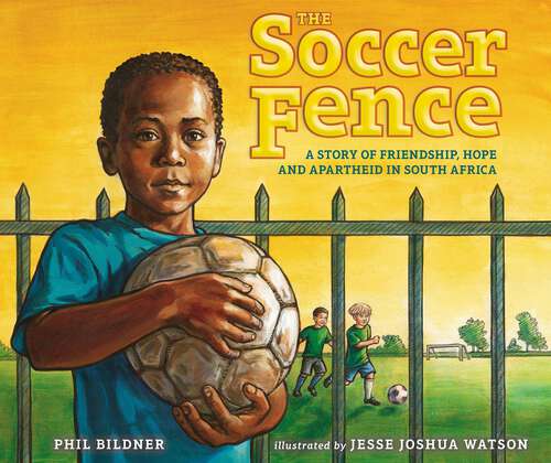 Book cover of The Soccer Fence: A story of friendship, hope, and apartheid in South Africa
