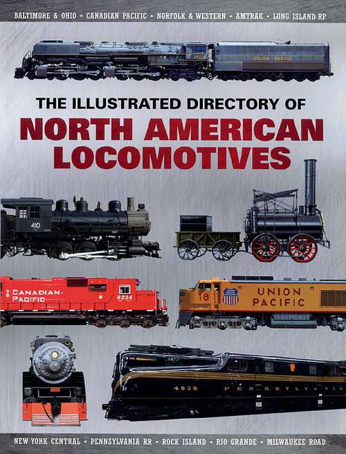 Book cover of The Illustrated Directory of North American Locomotives: The Story and Progression of Railroads from The Early Days to The Electric Powered Present