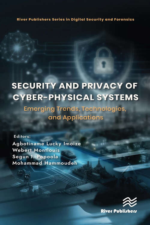 Book cover of Security and Privacy of Cyber-Physical Systems: Emerging Trends, Technologies, and Applications (1) (River Publishers Series in Digital Security and Forensics)