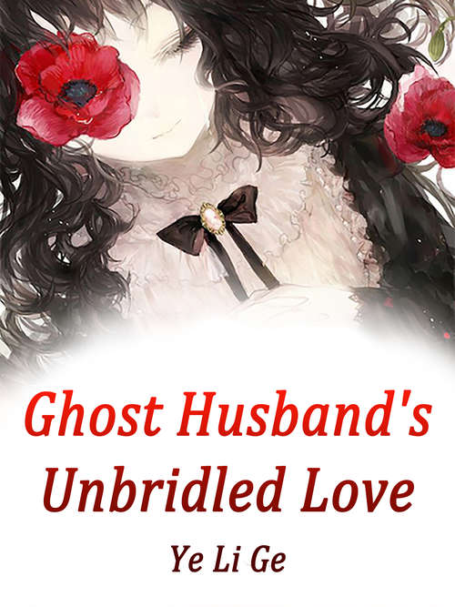 Ghost Husband's Unbridled Love: Volume 4 (Volume 4 #4)