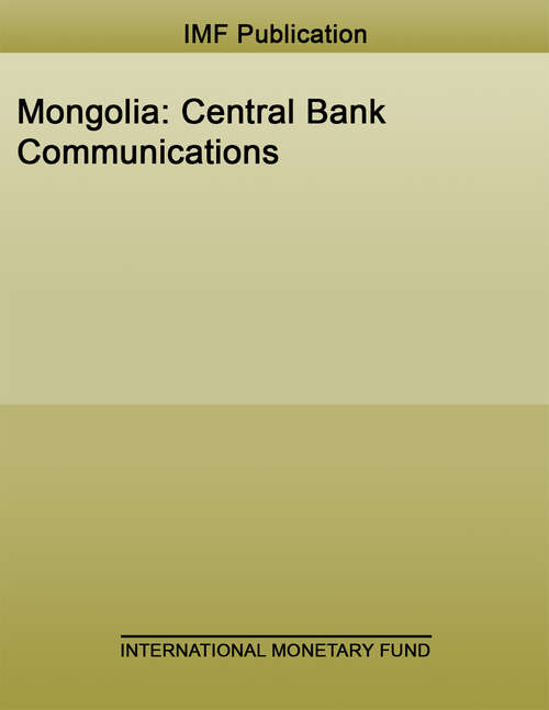 Book cover of Mongolia: Central Bank Communications (High-level Summary Technical Assistance Reports)