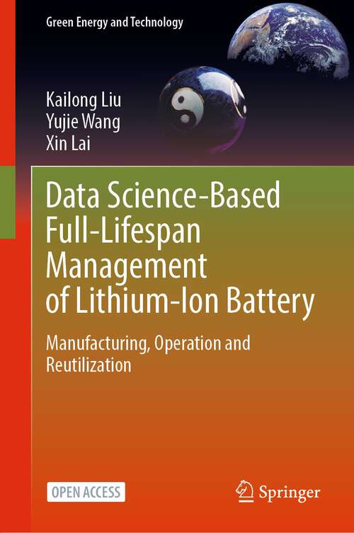 Book cover of Data Science-Based Full-Lifespan Management of Lithium-Ion Battery: Manufacturing, Operation and Reutilization (1st ed. 2022) (Green Energy and Technology)