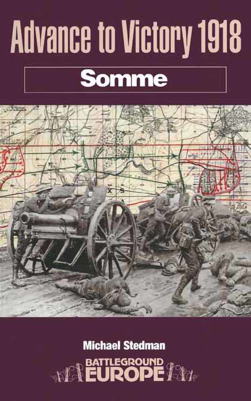 Book cover of Advance to Victory, 1918: Somme (Battleground Europe)