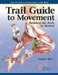 Trail Guide To Movement: Building The Body In Motion (First Edition)