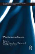 Mountaineering Tourism (Contemporary Geographies of Leisure, Tourism and Mobility)