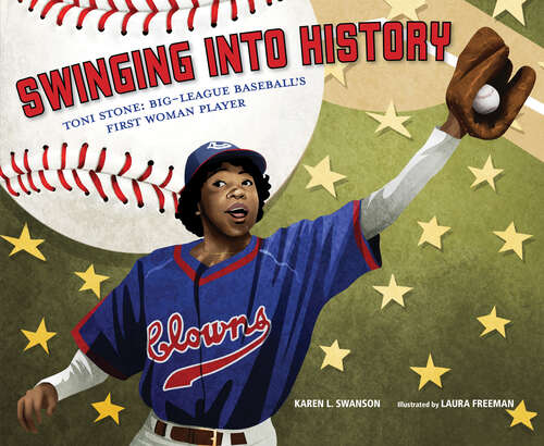 Book cover of Swinging Into History: Toni Stone: Big-League Baseball's First Woman Player