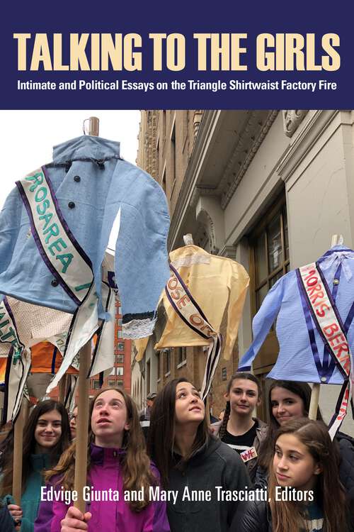 Book cover of Talking to the Girls: Intimate and Political Essays on the Triangle Shirtwaist Factory Fire
