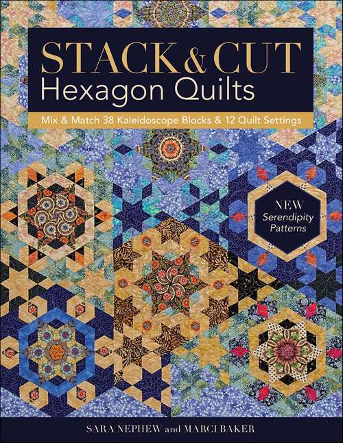 Book cover of Stack & Cut Hexagon Quilts: Mix & Match 38 Kaleidoscope Blocks & 12 Quilt Settings