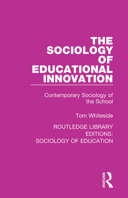 Book cover of The Sociology of Educational Innovation: Contemporary Sociology of the School (Routledge Library Editions: Sociology Of Education Ser. #58)