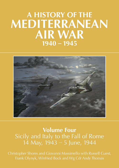 Book cover of A History of the Mediterranean Air War, 1940–1945: Sicily and Italy to the Fall of Rome 14 May, 1943–5 June, 1944