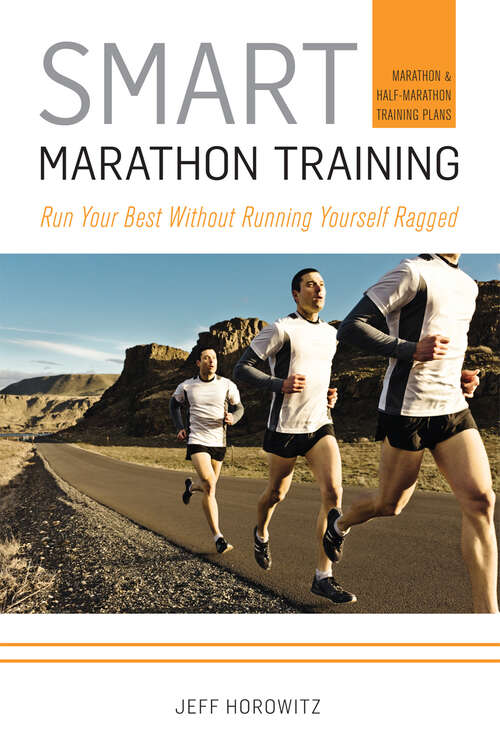 Book cover of Smart Marathon Training: Run Your Best Without Running Yourself Ragged