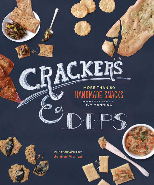 Book cover of Crackers & Dips: More than 50 Handmade Snacks