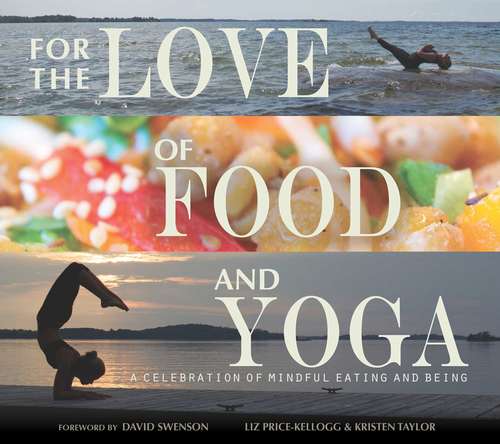Book cover of For the Love of Food and Yoga: A Celebration of Mindful Eating and Being