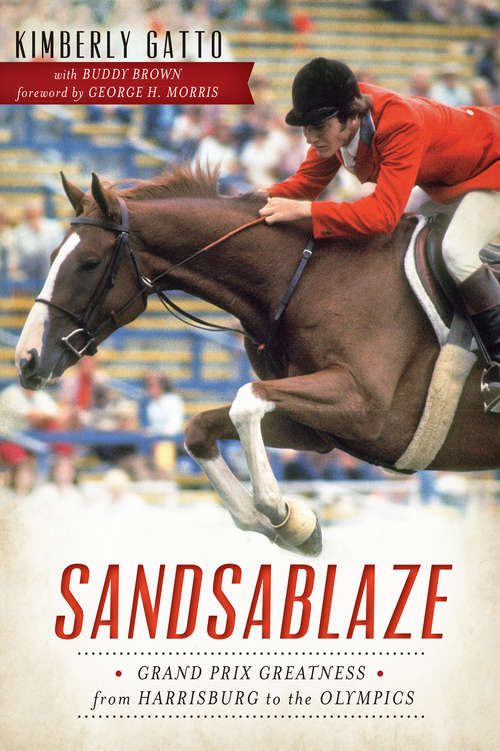 Book cover of Sandsablaze: Grand Prix Greatness from Harrisburg to the Olympics