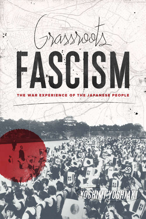 Book cover of Grassroots Fascism: The War Experience of the Japanese People