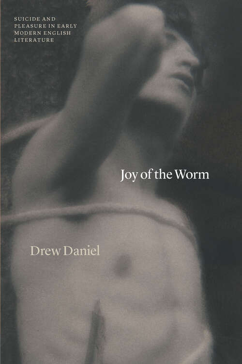 Book cover of Joy of the Worm: Suicide and Pleasure in Early Modern English Literature (Thinking Literature)