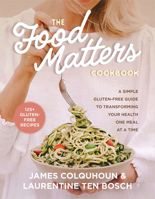 Book cover of The Food Matters Cookbook: A Simple Gluten-Free Guide to Transforming Your Health One Meal at a Time