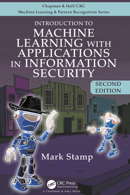 Book cover of Introduction to Machine Learning with Applications in Information Security (2) (Chapman And Hall/crc Machine Learning And Pattern Recognition Ser.)