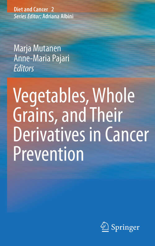 Vegetables, Whole Grains, and Their Derivatives in Cancer Prevention