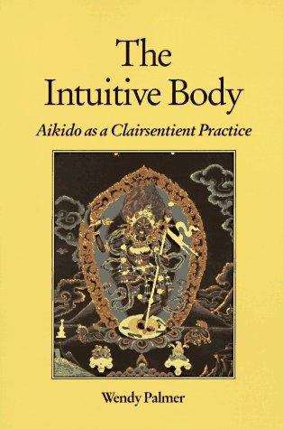 Book cover of The Intuitive Body: Aikido as a Clairsentient Practice