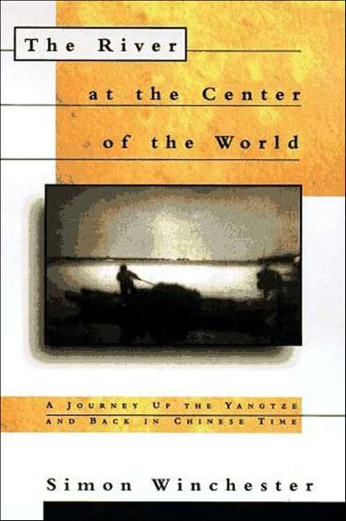 Book cover of The River at the Center of the World: A Journey Up the Yangtze and Back in Chinese Time (2)
