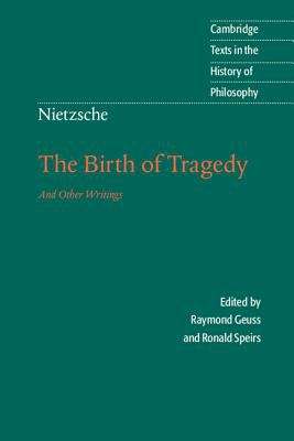 The Birth of Tragedy and Other Writings: Cambridge texts in the History of Philosophy