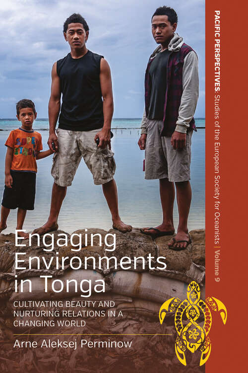 Book cover of Engaging Environments in Tonga: Cultivating Beauty and Nurturing Relations in a Changing World (Pacific Perspectives: Studies of the European Society for Oceanists #9)