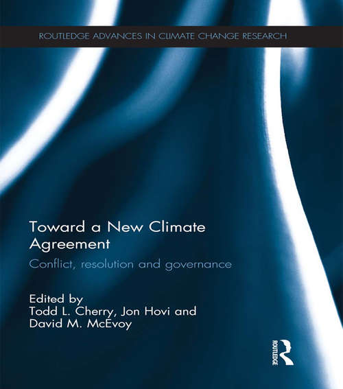 Toward a New Climate Agreement: Conflict, Resolution and Governance (Routledge Advances in Climate Change Research)