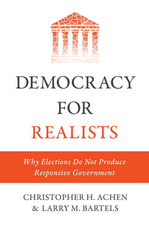 Democracy for Realists: Why Elections Do Not Produce Responsive Government
