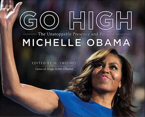 Book cover of Go High: The Unstoppable Presence and Poise of Michelle Obama