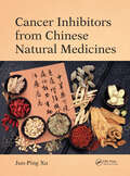 Cancer Inhibitors from Chinese Natural Medicines