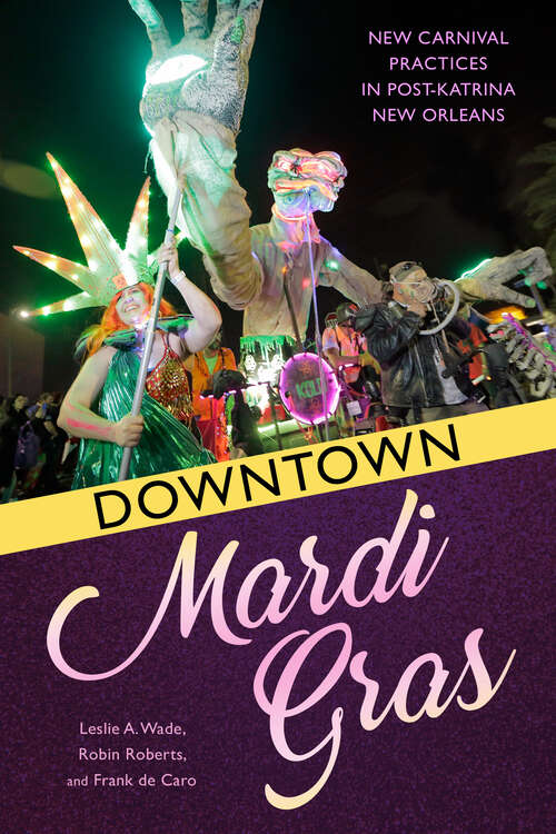 Book cover of Downtown Mardi Gras: New Carnival Practices in Post-Katrina New Orleans (EPUB Single)
