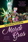 Downtown Mardi Gras: New Carnival Practices in Post-Katrina New Orleans