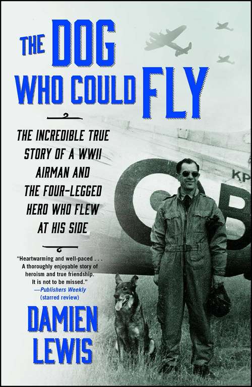 Book cover of The Dog Who Could Fly: The Incredible True Story of a WWII Airman and the Four-Legged Hero Who Flew At His Side