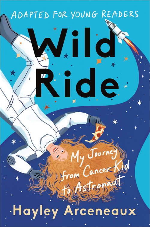 Book cover of Wild Ride (Adapted for Young Readers): My Journey from Cancer Kid to Astronaut