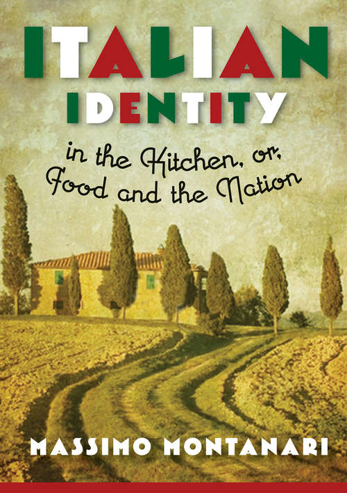 Book cover of Italian Identity in the Kitchen, or Food and the Nation