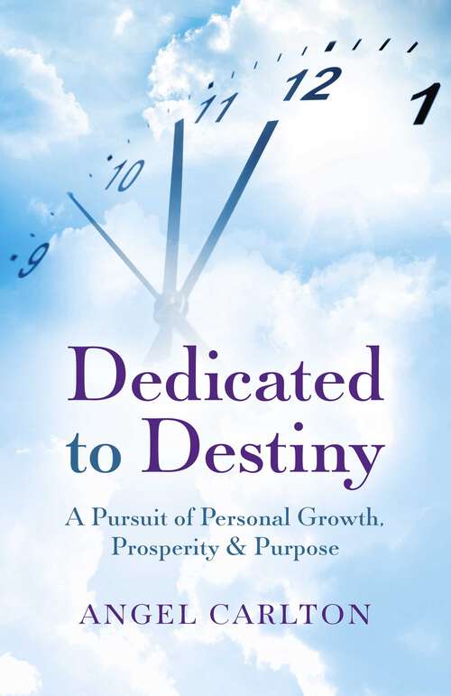 Book cover of Dedicated to Destiny: A Pursuit Of Personal Growth, Prosperity & Purpose