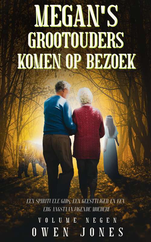 Book cover of Megan’s Grootouders Komen op Bezoek: Een Spirituele Gids, Een Geesttijger en Een Erg Angstaanjagende Moeder! (De paranormale Megan-reeks #9)