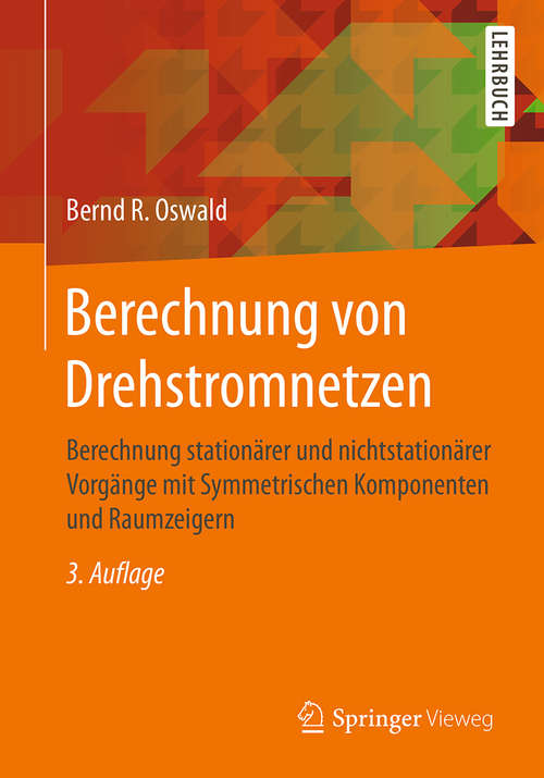 Book cover of Berechnung von Drehstromnetzen: Berechnung stationärer und nichtstationärer Vorgänge mit Symmetrischen Komponenten und Raumzeigern