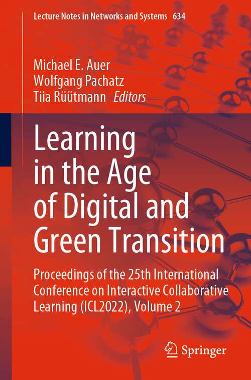 Book cover of Learning in the Age of Digital and Green Transition: Proceedings of the 25th International Conference on Interactive Collaborative Learning (ICL2022), Volume 2 (1st ed. 2023) (Lecture Notes in Networks and Systems #634)
