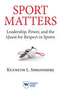 Sport Matters: Leadership, Power, and the Quest for Respect in Sports
