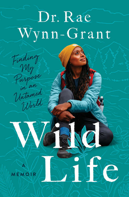 Book cover of Wild Life: Finding My Purpose in an Untamed World