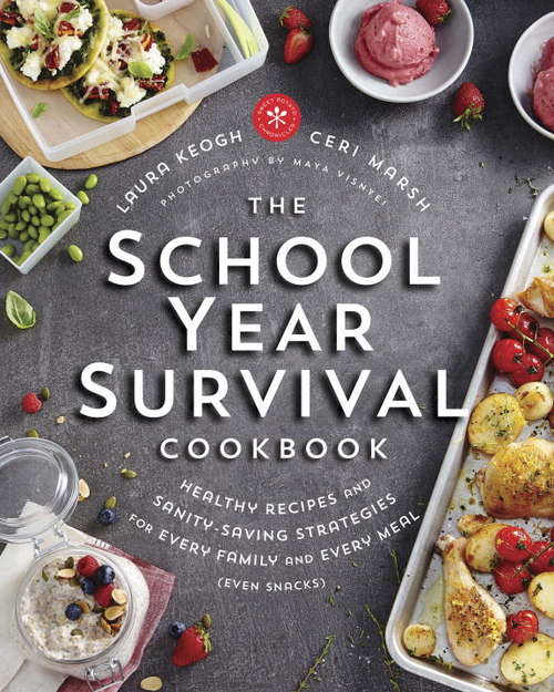 The School Year Survival Cookbook: Healthy Recipes and Sanity-Saving Strategies for Every Family and Every Meal (Even Snacks)