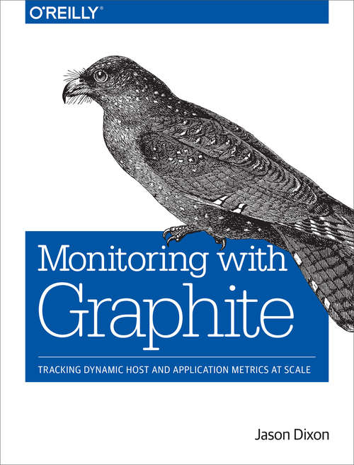 Book cover of Monitoring with Graphite: Tracking Dynamic Host and Application Metrics at Scale